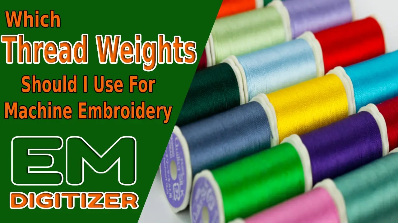 Which Thread Weights Should I Use For Machine Embroidery? » EMDIGITIZER