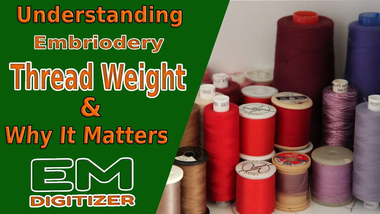 Understanding Embroidery Thread Weight And Why It Matters » EMDIGITIZER