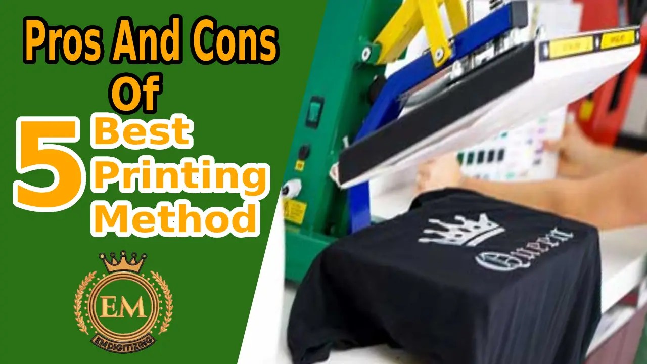 Pros And Cons Of 5 Best Printing Methods Complete Guide EMDIGITIZING