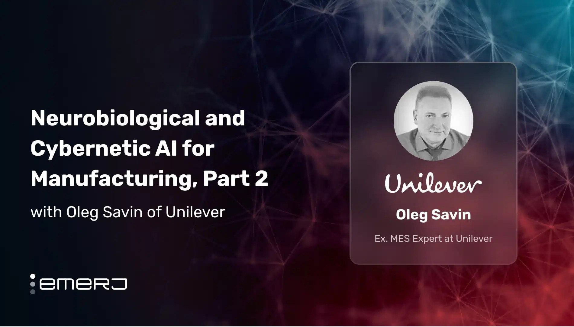 Neurobiological and Cybernetic AI for Manufacturing, Part 2 – with Oleg Savin of Unilever