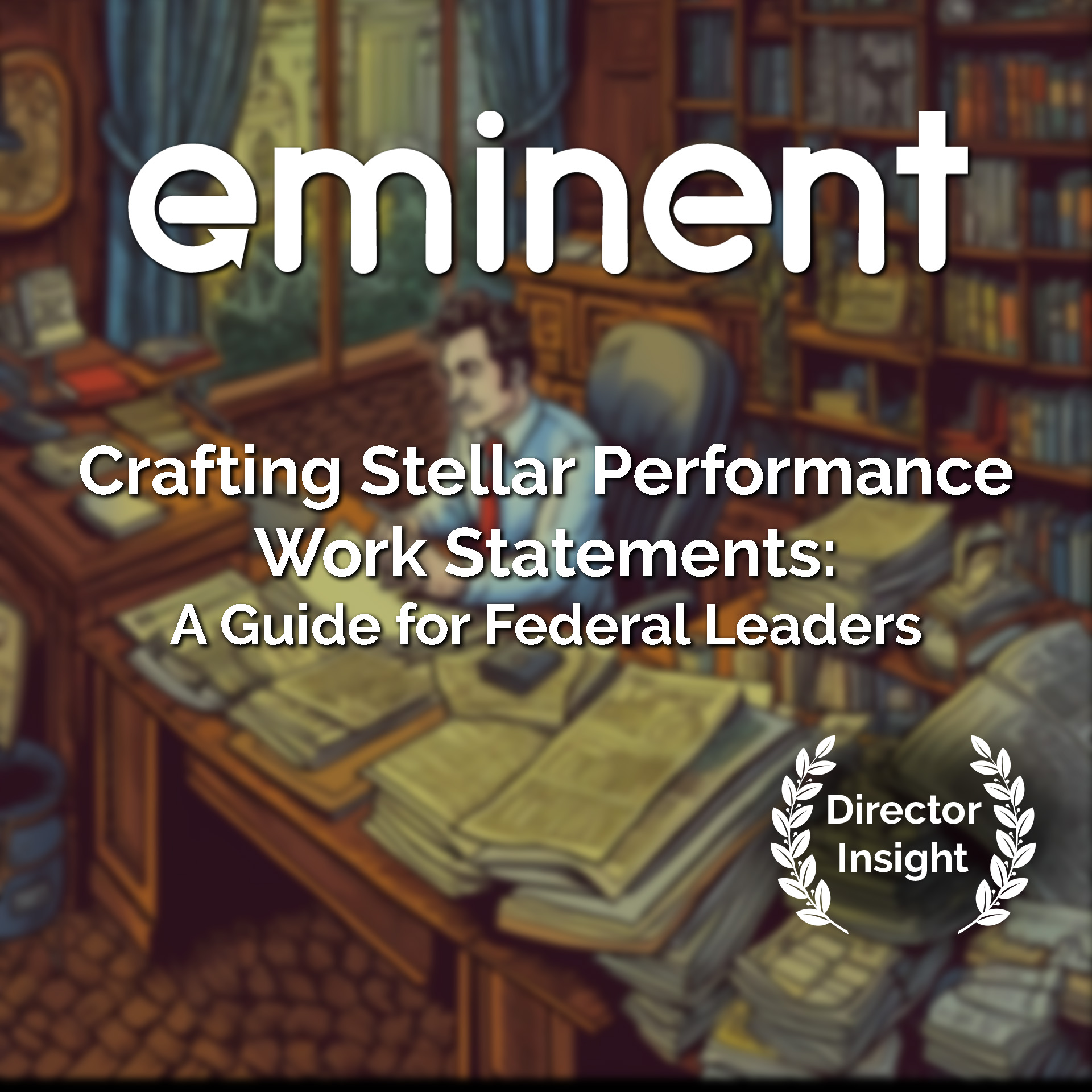 Crafting stellar performance work statements: a guide for federal leaders