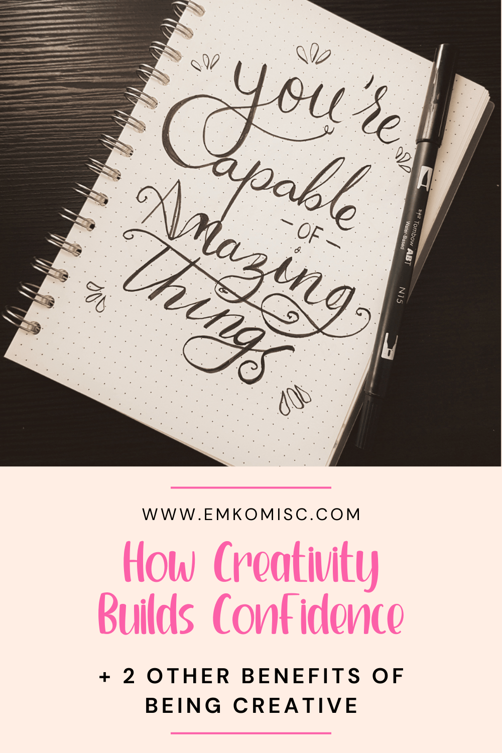 Pinterest pin that includes a photo of a notebook open to a page that says “you’re capable of amazing things.” There is text on the bottom of the image that says the post title, “How Creativity Builds Confidence plus 2 Other Benefits of Being Creative.”