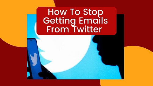 how-to-stop-getting-emails-from-twitter-two-easy-ways