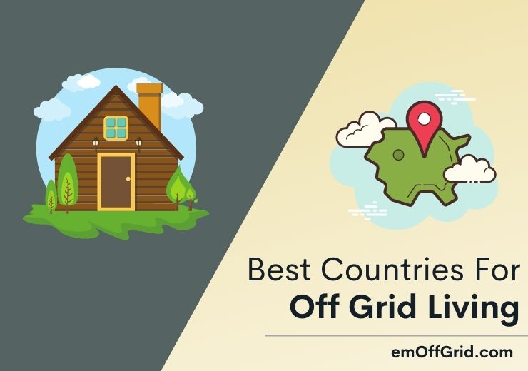 15 Best Countries For Off Grid Living In The World (2022)