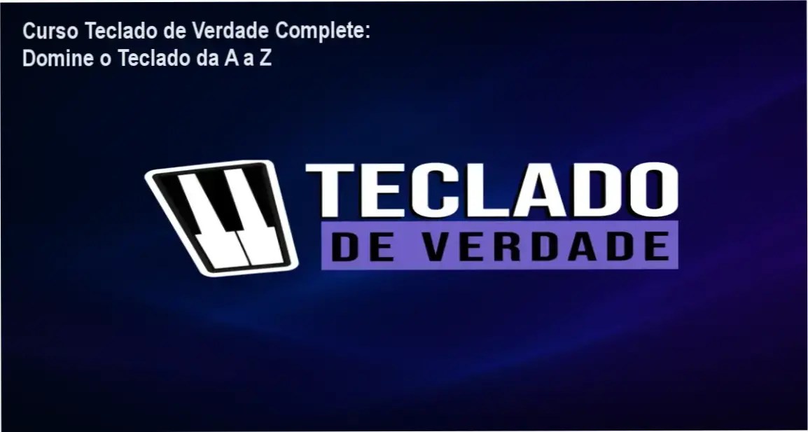 Teclado de Verdade: Análise do Curso Completo para músicos iniciantes e avançados