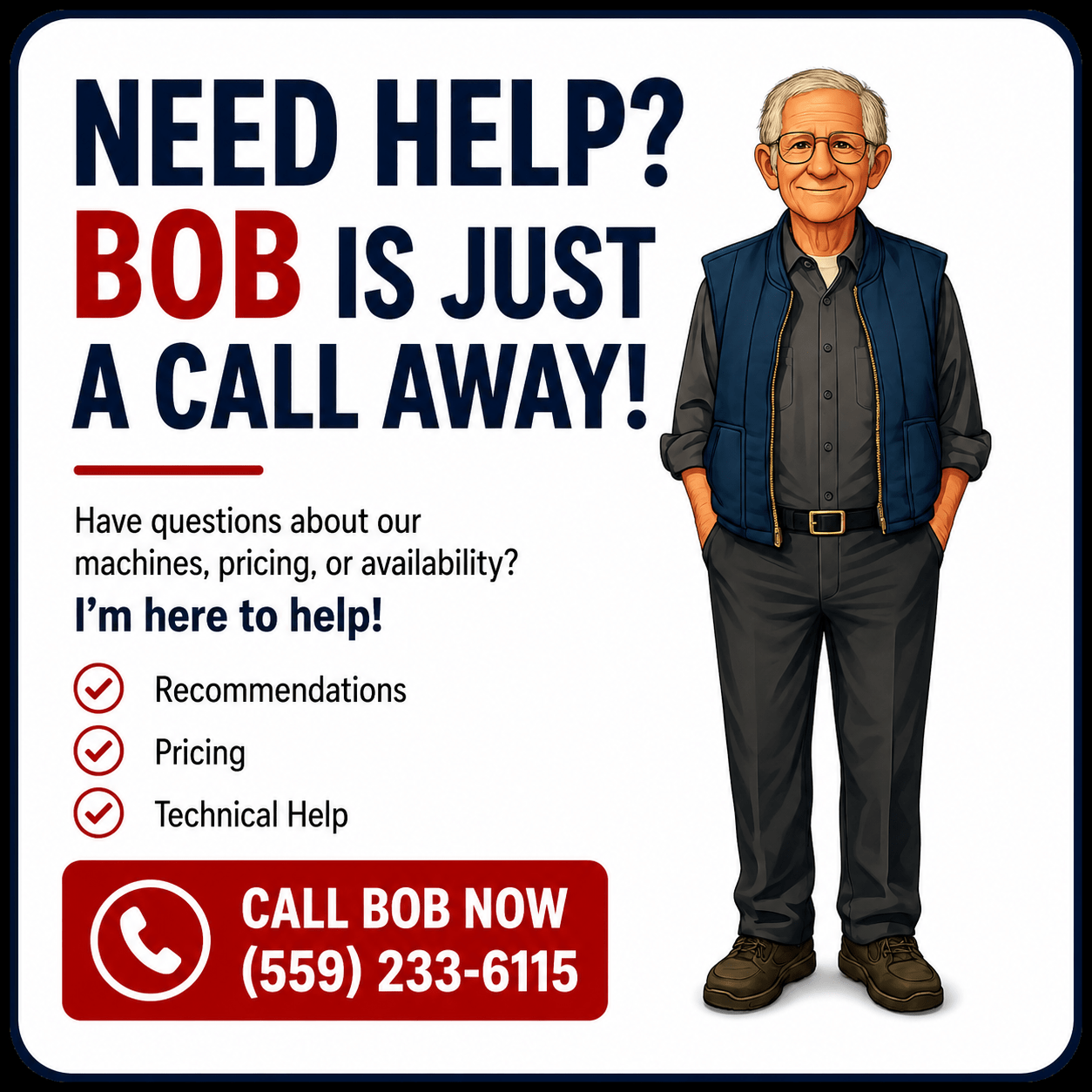 Need Help? Bob is just a call away.
