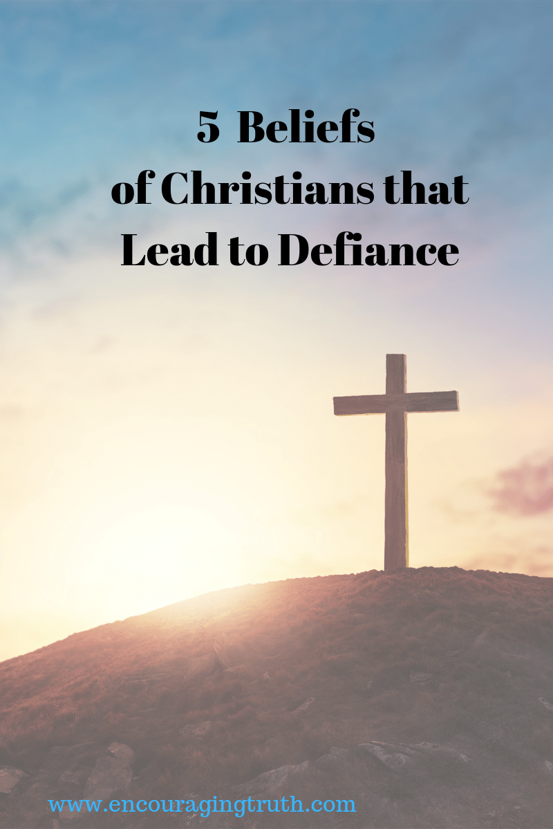 5 Beliefs Of Christians That Lead To Defiance