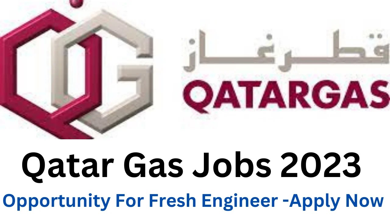 Qatar Gas Jobs 2023 Opportunities including Fresh EngineersApply Now