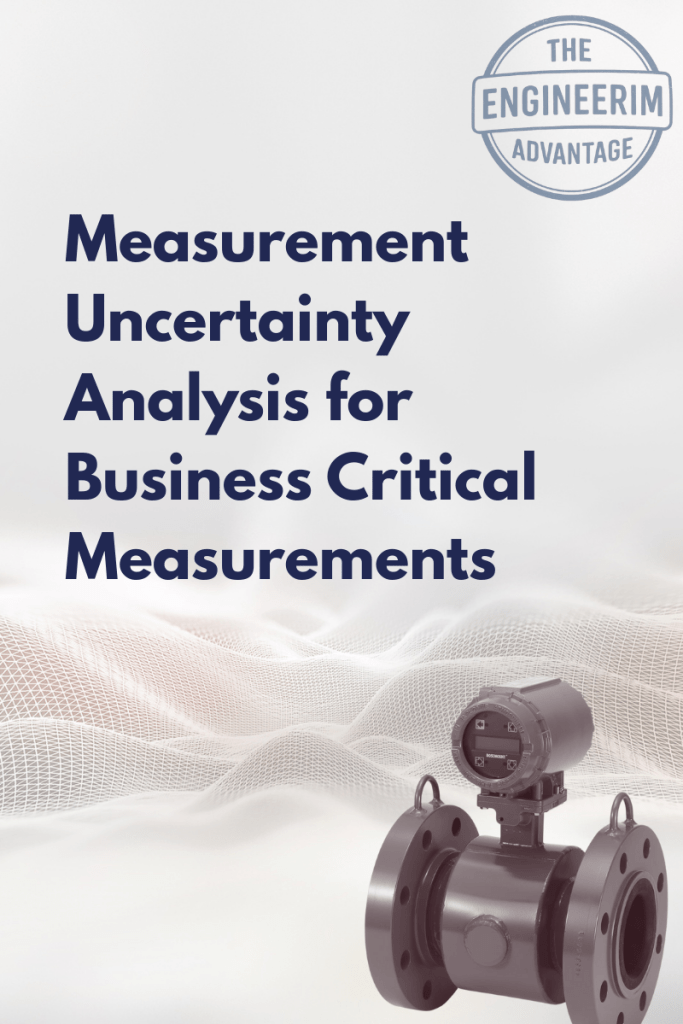 Measurement Uncertainty Analysis Business Critical Measurements (e.g. Quality, Environment, Safety, Cost, Energy etc.)