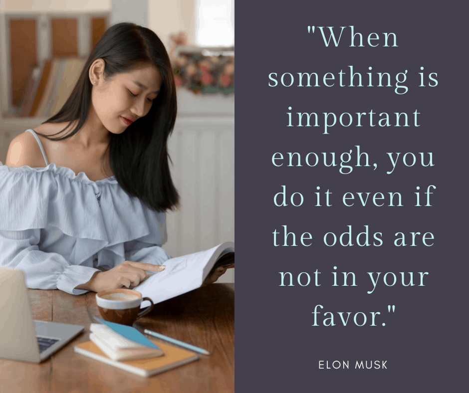 When something is important enough, you do it even if the odds are not in your favor