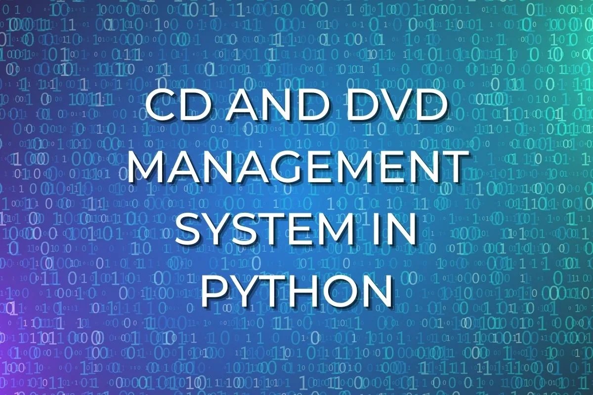 Project On Creating CD And DVD Management System in Python