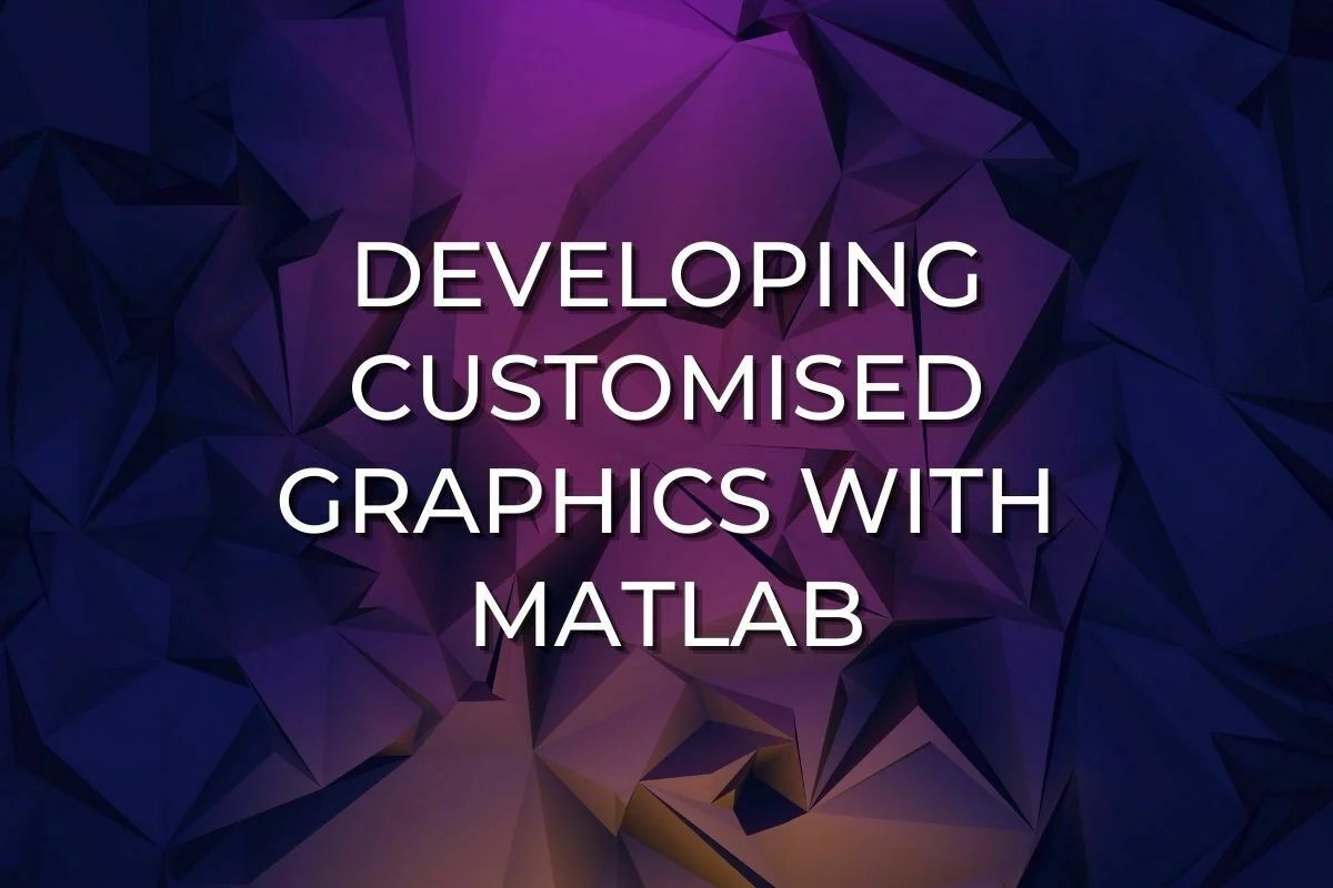 Developing Customised Graphics with MATLAB