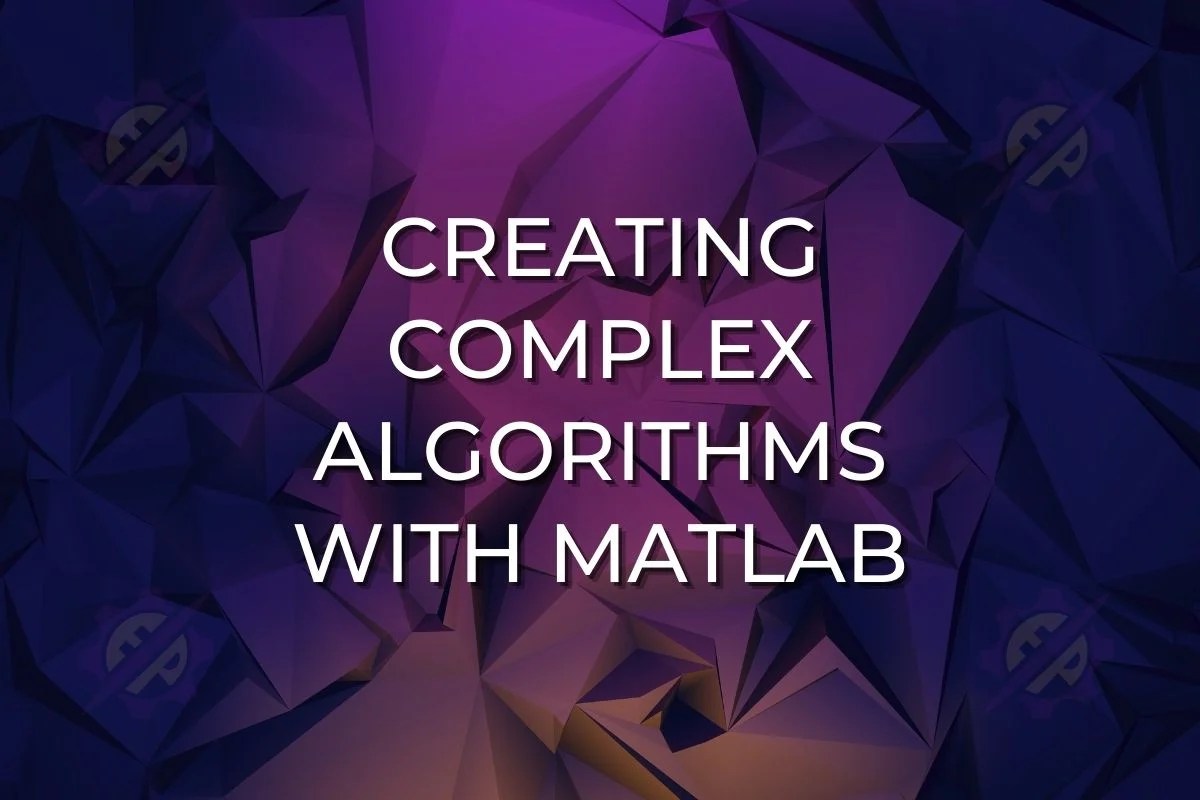 Creating Complex Algorithms with MATLAB