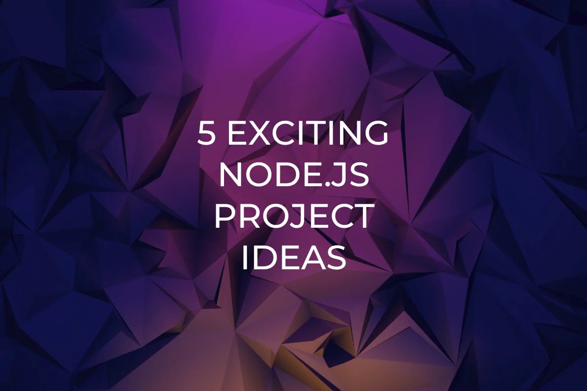 5 Exciting Node.js Project Ideas