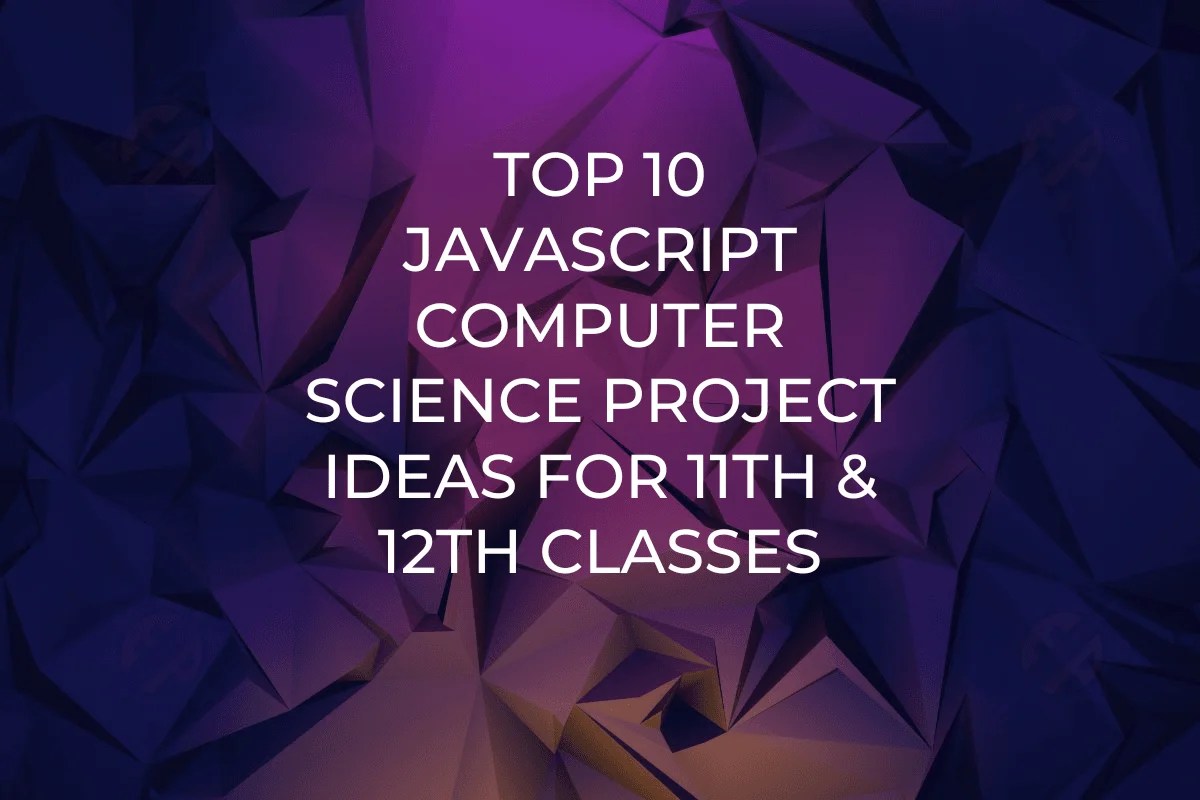JavaScript projects for 11th and 12th classes