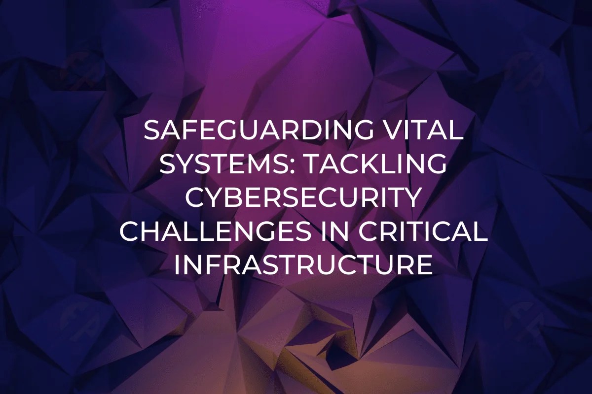 Cybersecurity challenges in critical infrastructure