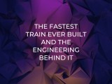 The Fastest Train Ever Built And The Engineering Behind It Engineer S