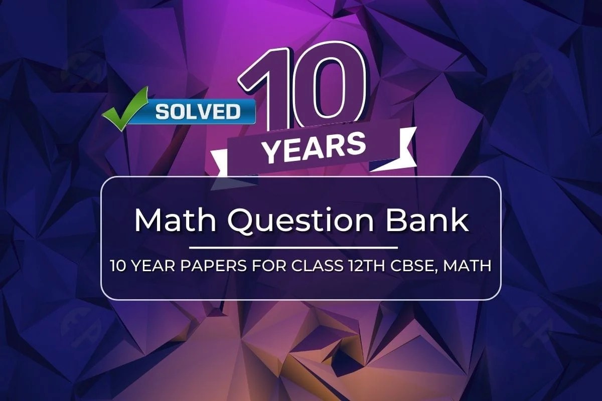 10 Years Solved Question Papers for Class 12th CBSE Maths