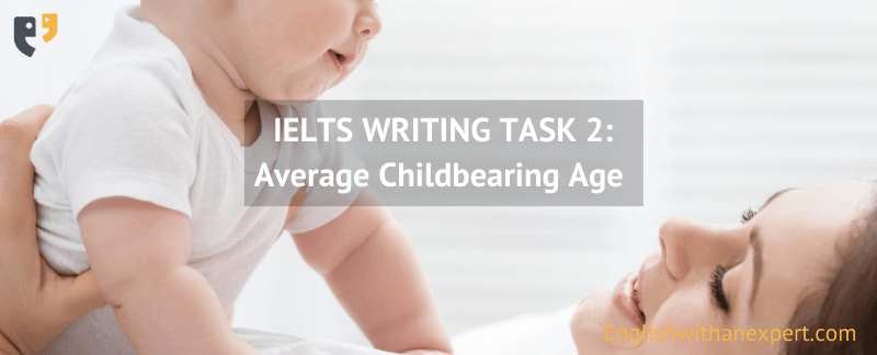 IELTS Writing Task 2 (Double Question): Childbearing Age