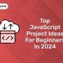 Top JavaScript Project Ideas For Beginners In 2024 - Entri Blog