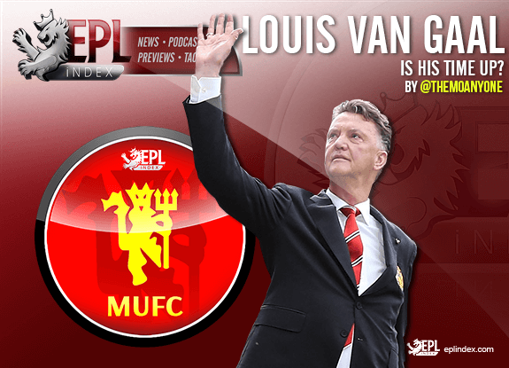 Louis Van Gaal - Is His Time Up? - EPL Index: Unofficial English
