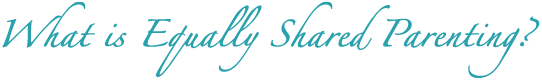 What is equally shared parenting?