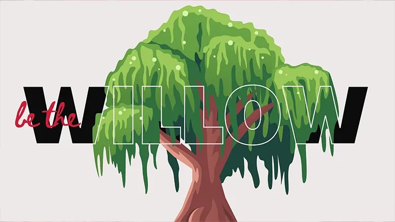 Be the willow