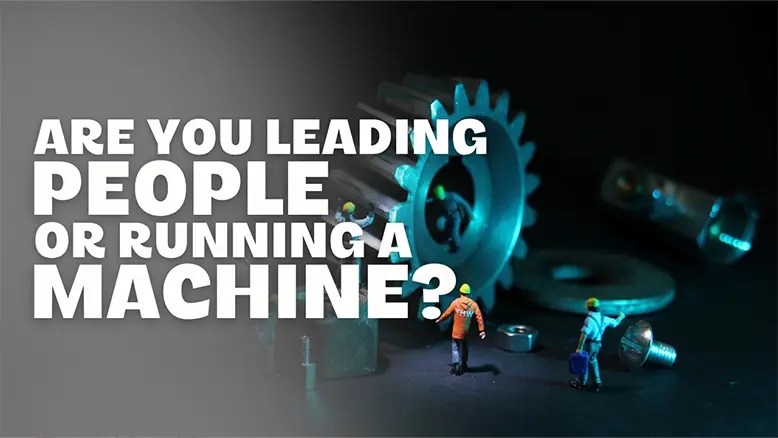 Management vs. Leadership: Welcome to the Machine