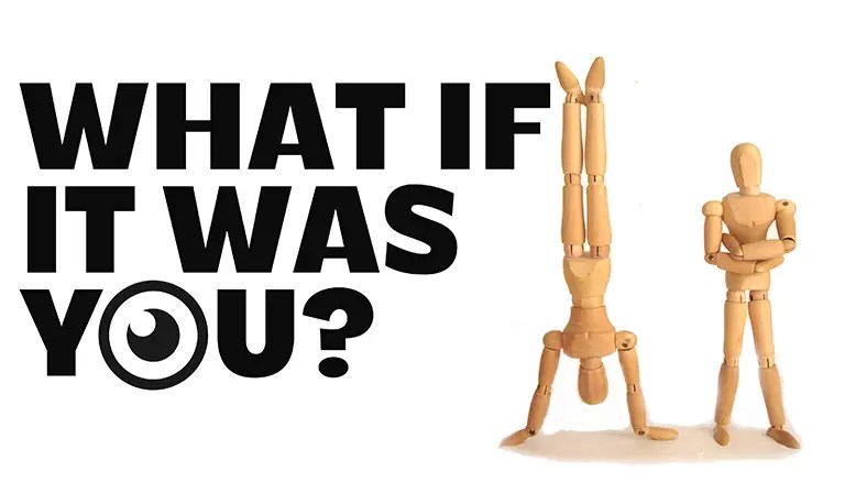 But what if it were you?