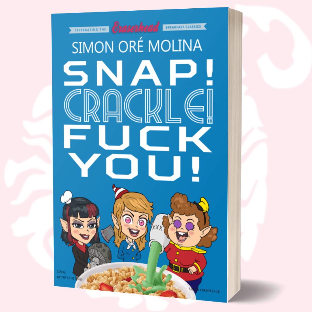 Snap! Crackle! Fuck You! by Simon Ore Molina