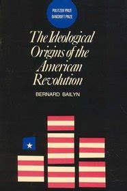 Ideological Origins of the American Revolution, by Bernard Bailyn.  One of my Old Friends.