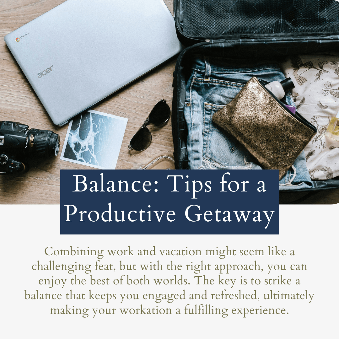 Balancing Work and Vacation: Tips for a Productive Getaway