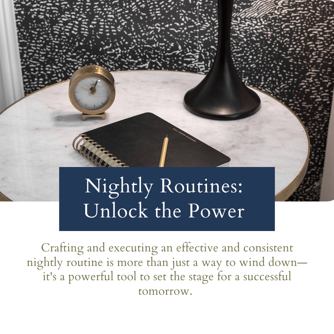 Unlocking the Power of a Nightly Routine: Set the Stage for a Successful Tomorrow