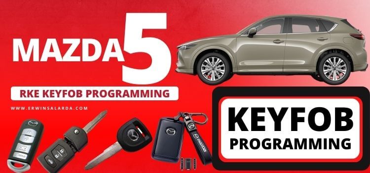 Mazda 5 RKE Key fob Programming instruction for car owners and mechanic