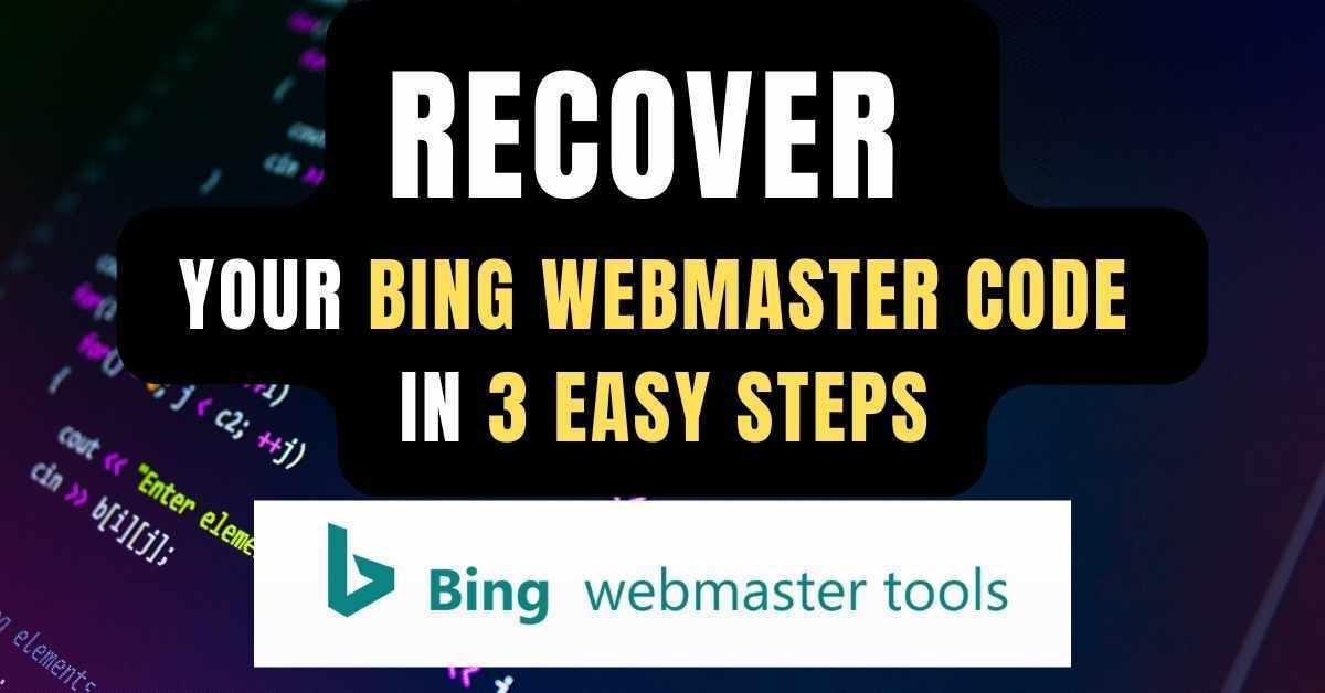 Recover Your Bing Webmaster Code in 3 Easy Steps easy tutorial