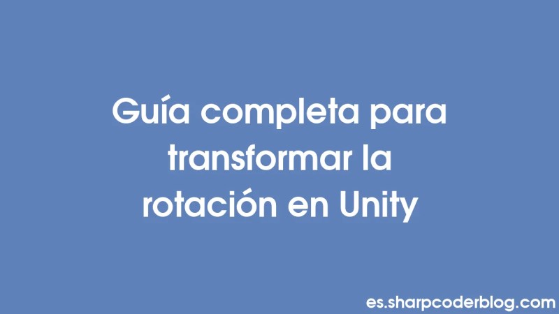 Comprehensive Guide To Transform Rotation In Unity Sharp Coder Blog - Premium Minimal Illustration Gallery - Desktop