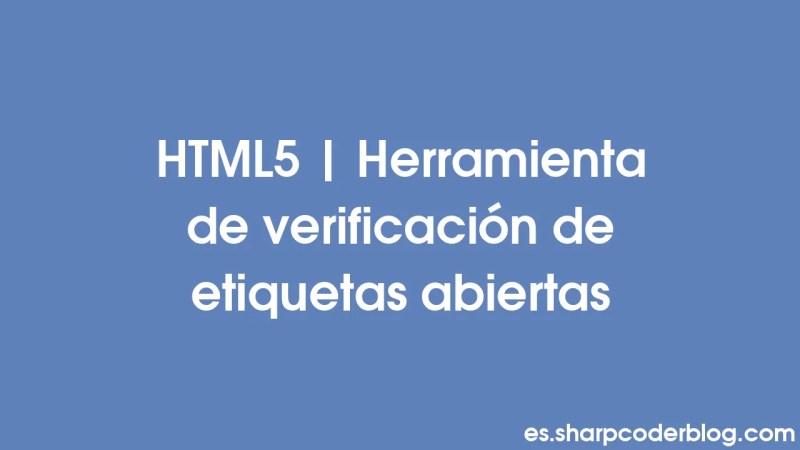 Html5 Unclosed Tag Checker Tool Sharp Coder Blog - Best Nature Pictures in 8K