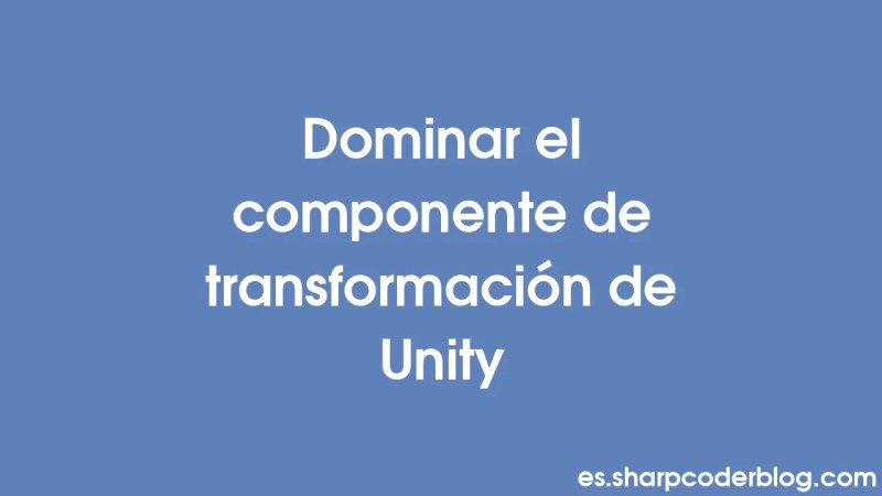 Ma Triser Le Composant Transform De Unity Sharp Coder Blog - Download Ultra HD Nature Art | Retina