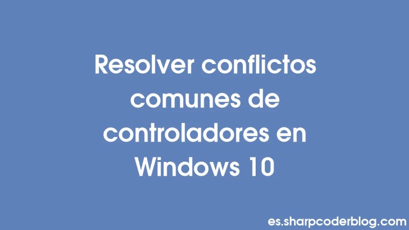 Resolve Common Driver Conflicts In Windows 10 Sharp Coder Blog - High Quality City Art - Mobile