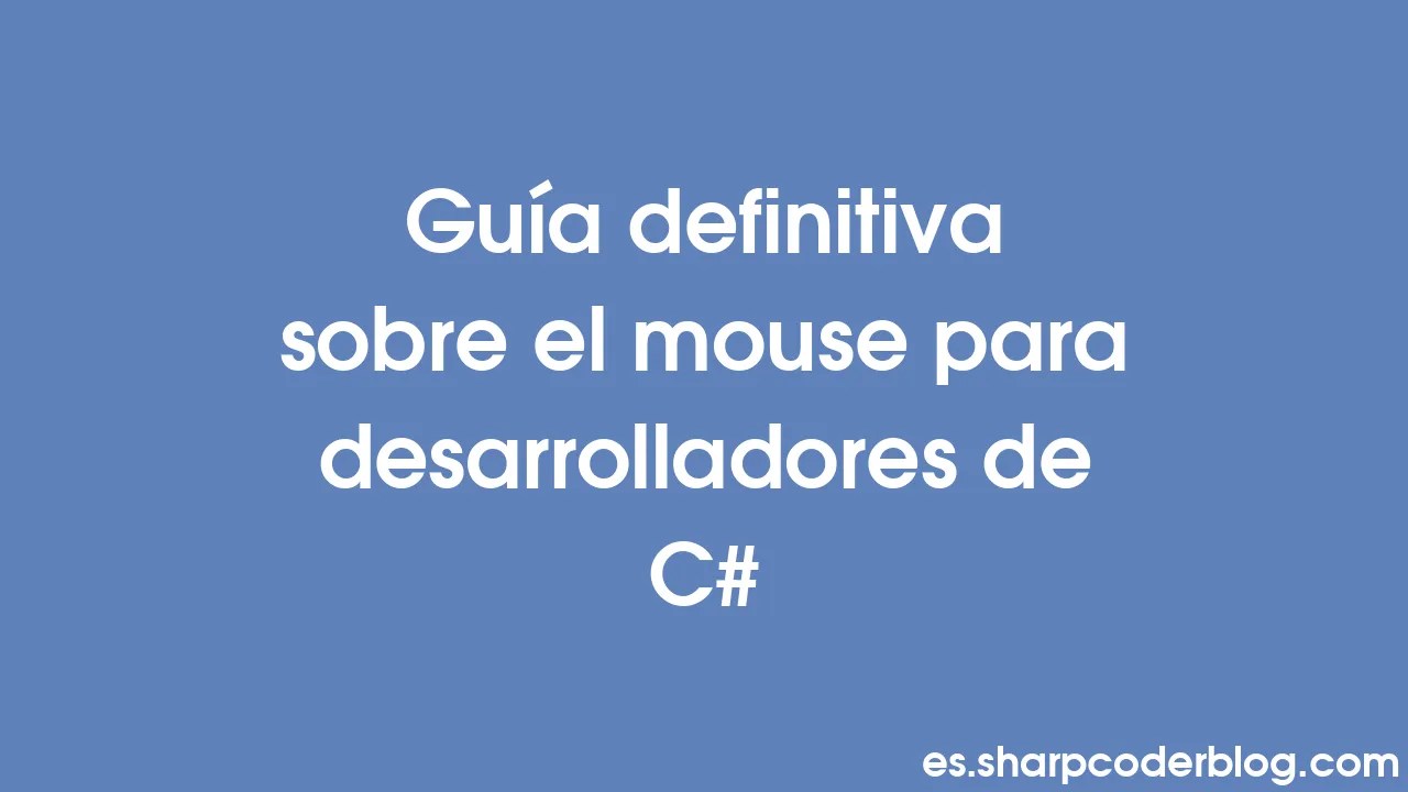 Guía Definitiva Sobre El Mouse Para Desarrolladores De C# | Sharp Coder ...