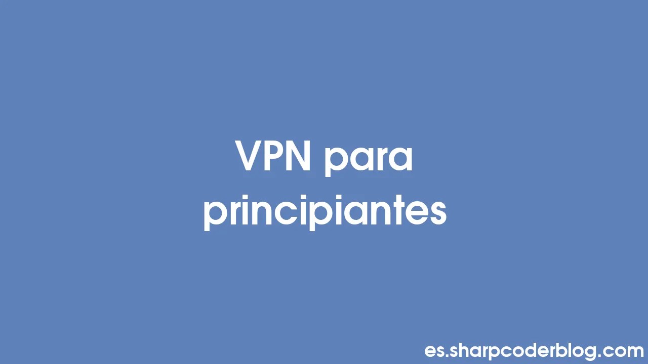 Vpn Para Principiantes Sharp Coder Blog