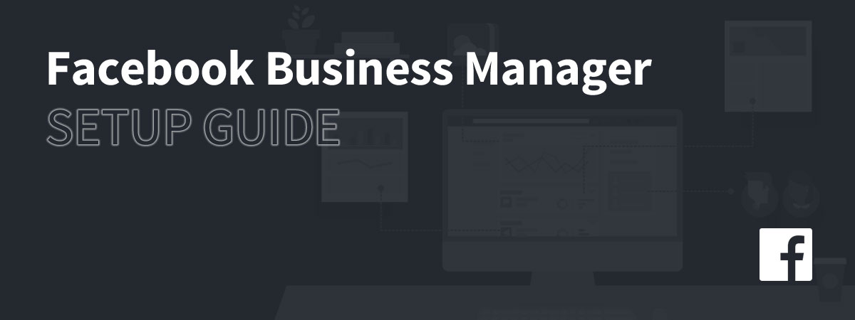 The ultimate facebook business manager setup guide