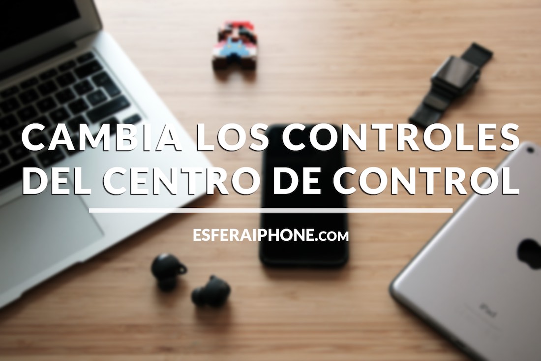 Cómo editar el Centro de Control en iOS 11