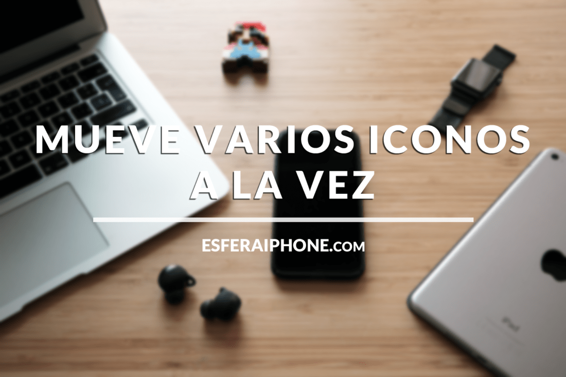 Mover varios iconos iOS 11