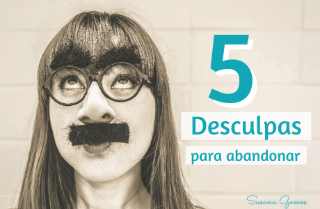5 Desculpas para abandonar