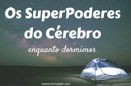 Os Super-Poderes do Cérebro Enquanto Dormimos