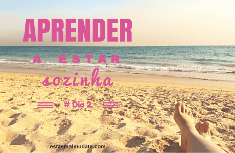 Aprender A Estar Sozinha #Dia 2