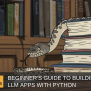 Beginner’s Guide To Building LLM Apps With Python - Europeantech
