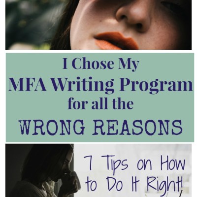 How NOT to Choose Your MFA Writing Program (And 7 Tips on How to Do It Right!)