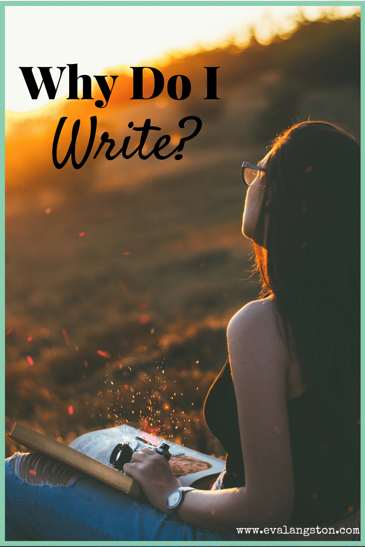 Why do you write? Here is my list of reasons why I write.